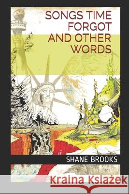 Songs Time Forgot And Other Words Shane M Brooks, Raul Lopez, Jr, Rose E Walden 9798714654411