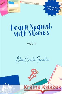 Learn Spanish with stories: Vol II Eliza Cornelia Gravedoni 9798714687051 Independently Published