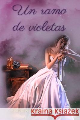 Un ramo de violetas Munoz Majarrez Andrea Munoz Majarrez 9798714757426
