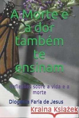 A Morte e a dor também te ensinam de Jesus, Diogénia Faria 9798714864964 Independently published