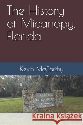 The History of Micanopy, Florida McCarthy, Kevin Michael 9798714869358