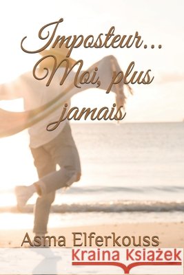 Imposteur... Moi, plus jamais Elferkouss, Asma 9798714881305