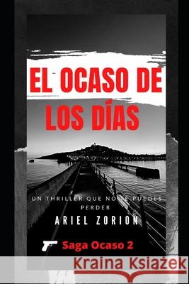 El Ocaso de Los Días Ariel Zorion 9798714894749 Independently Published