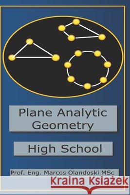 Plane Analytical Geometry: High School Marcos Olandoski 9798714907746 Independently Published