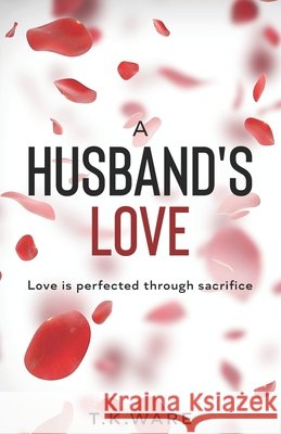 A Husband's Love Ware, T. K. 9798714914188 Independently Published