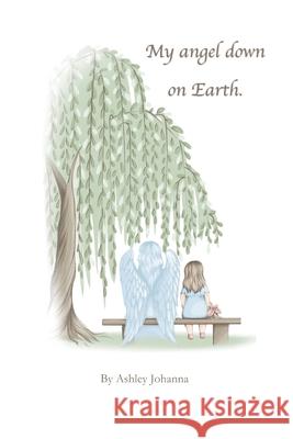My angel down on earth. Johanna Ashley Johanna 9798714919473