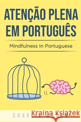 Atenção plena Em português/ Mindfulness In Portuguese Mason, Charlie 9798714943393