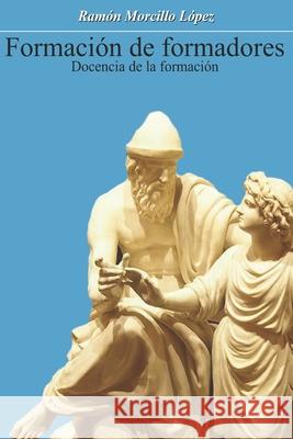 Formador de formadores: Docencia de la formacion Ramon Morcillo Lopez   9798715006493 Independently Published