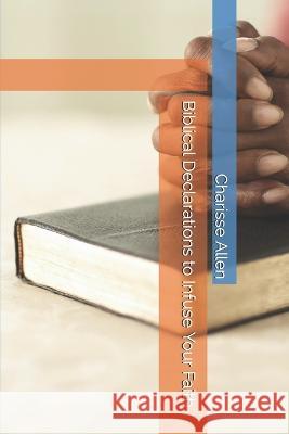 Biblical Declarations to Infuse Your Faith Charisse Allen   9798715020826 Independently Published