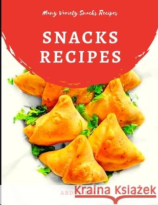 Snacks Recipes: Many Varieties Snacks Recipes Abdul Riaz 9798715115874 Independently Published