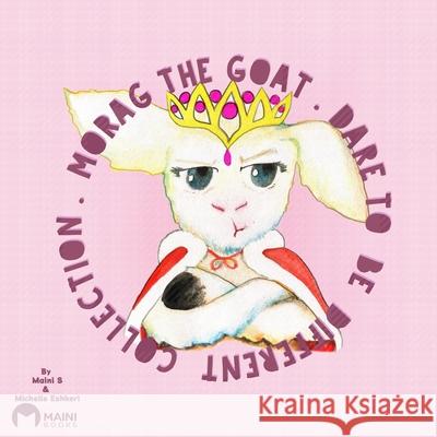 Morag The Goat: Dare To Be Different Maini Books, Michelle Eshkeri, Bettinal Fernandez 9798715278463 Independently Published