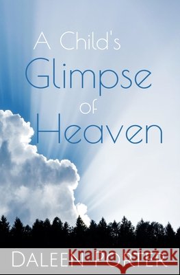 A Child's Glimpse of Heaven Porter Daleen Porter 9798715373519