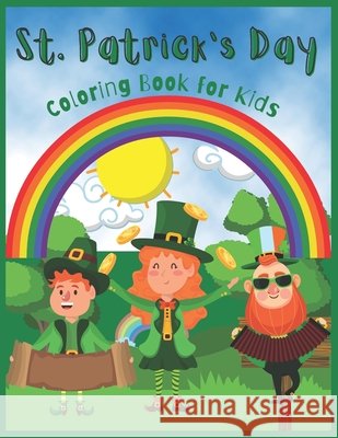 St. Patrick's Day Coloring Book for Kids: Happy Saint Patrick's Day Coloring Book for Toddlers and Preschoolers- Four-Leaf Clovers, Leprechaun Trap, G Publishing, Hama Soma 9798715374523