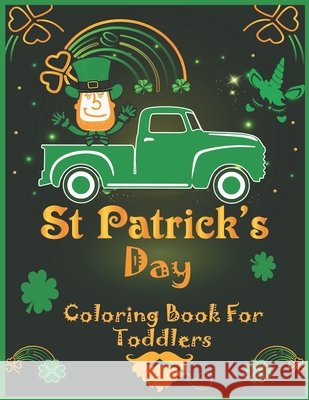 Saint Patrick's Day Coloring Book for Toddlers: Happy Saint Patrick's Day Coloring Book for Kids and Preschoolers - St Patrick's Day Gift Ideas for Gi Publishing, Hama Soma 9798715380449