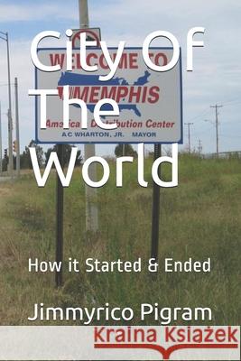 City Of The World: How it Started & Ended Pigram, Jimmyrico 9798715390455 Independently published