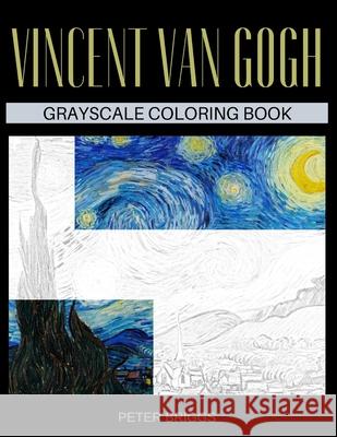Vincent Van Gogh Grayscale Coloring Book Peter Briggs   9798715410924 Independently Published