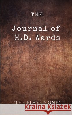 The Journal of H.D. Wards: The Flayed One L a Detwiler 9798715412904 Independently Published
