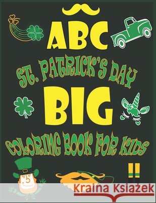ABC St. Patrick's Day Big Coloring Book for Kids: An Alphabet Saint. Patrick's Day Coloring Activity Book for Toddlers, Preschool and Kids Ages 2-5 - Publishing, Hama Soma 9798715419965