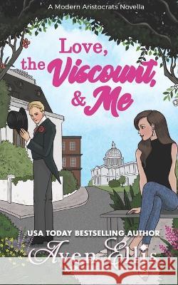 Love, the Viscount, & Me Aven Ellis   9798715422019