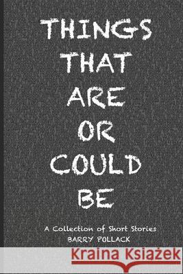 Things That Are Or Could Be Pollack Barry Pollack 9798715430526