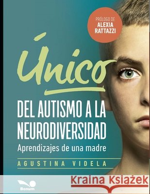 Único: del autismo a la neurodiversidad: Aprendizajes de una madre Agustina Videla 9798715741882 Independently Published