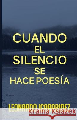 Cuando el silencio se hace poesía Leonardo Igarabidez 9798715910424