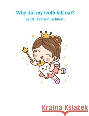 Why did my tooth fall out? Eichhorn, Armand 9798715965509 Independently Published
