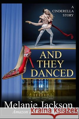 And They Danced: A Cinderella Story Jackson, Melanie 9798715989376 Independently Published
