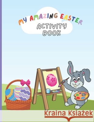 My Amazing Easter Activity Book: 30 different Easter-themed kids coloring and activity pages, including their solutions. Website, Vecteezy, Publishing, College 77 9798716136090
