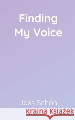 Finding My Voice Jass Schon 9798716168657 Independently Published
