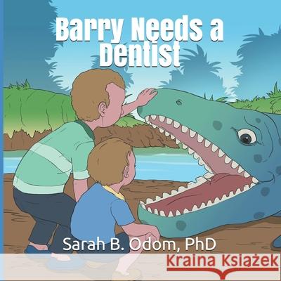 Barry Needs a Dentist Sarah B Odom, PhD 9798716229716