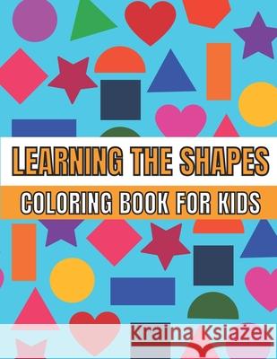 Coloring Book For Kids - Learning the Shapes Press MyCreations Press 9798716269569