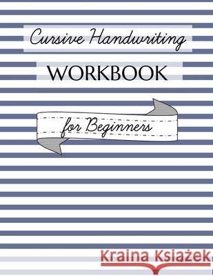 Cursive Handwriting Workbook for Beginners: Learn Cursive on Easy Alphabet Pages, Continue with Words, Numbers and Sentences on 100 Practice Sheets Jane Owl 9798716287976
