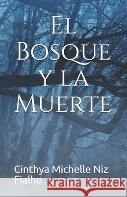 El Bosque y la Muerte Cinthya Michelle Niz Fialho 9798716291249 Independently Published