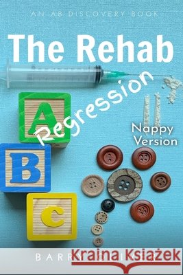 The Rehab Regression - nappy edition Barry Oliver, Rosalie Bent, Michael Bent 9798716388260