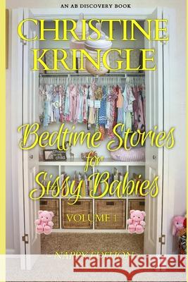 Bedtime Stories for Sissy Babies - nappy edition (Vol 1) Christine Kringle, Rosalie Bent, Michael Bent 9798716396180 Independently Published