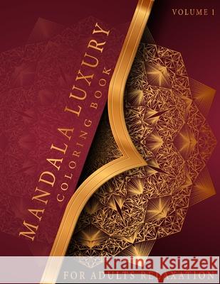 Mandala Luxury Coloring Book: For Adults Relaxation With Fun, Easy, And Relaxing Coloring Pages Stress Relieving Mandala Designs Volume 1 Skypi 9798716400429 Independently Published