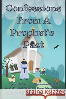 Confessions From A Prophet's Past: Autobiography Book Jeromy Wensley 9798716415287 Independently Published