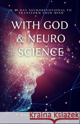 With God & Neuroscience: A 30-Day Neurodevotional Ricardo Pinedo 9798716512481 Independently Published