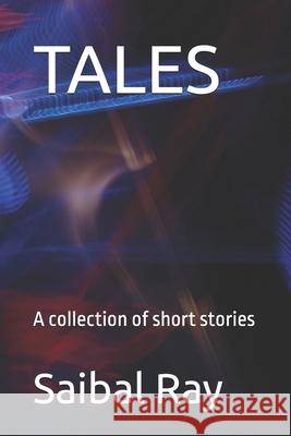 Tales: A collection of short stories Saibal Ray 9798716573772