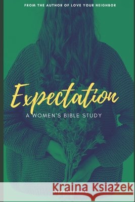 Expectation: A Women's Bible Study Stephanie Chau 9798716625679 Independently Published