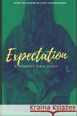Expectation: A Women's Bible Study Stephanie Chau 9798716625679