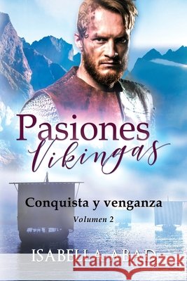 Pasiones vikingas 2: Conquista y venganza Abad, Isabella 9798716664845 Independently Published