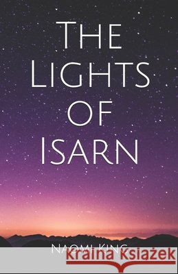 The Lights of Isarn King Naomi King 9798716870413