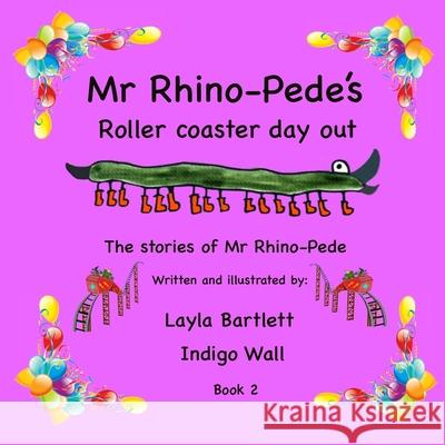 Mr Rhino-Pede's roller coaster day out. Indigo Wall, Layla Bartlett 9798716894839 Independently Published