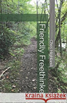 Friendly Freethinker Chris Highland 9798716932111