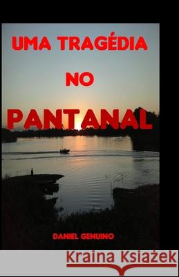 Uma Tragédia No Pantanal Genuino, Daniel 9798717192194 Independently published