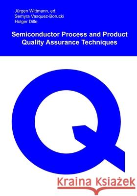 Semiconductor Process and Product Quality Assurance Techniques Wittmann Jurgen Wittmann 9798717276238