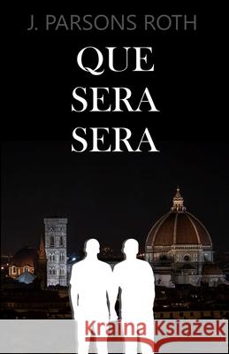 Que Sera Sera J Parsons Roth 9798717401548 Independently Published