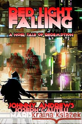 Red Light Falling: A Noir Tale of Redemption Cautilli, Marisha, Andrews, Johnny, Cautilli, Joseph 9798717537728